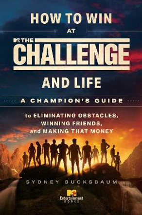 How to Win at The Challenge and Life: A Champion's Guide to Eliminating Obstacles, Winning Friends, and Making That Money by Sydney Bucksbaum 9781668074633