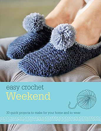 Easy Crochet: Weekend: 30 Quick Projects to Make for Your Home and to Wear by Nicki Trench 9780600628378 [USED COPY]