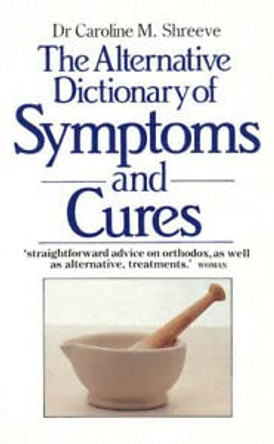 The Alternative Dictionary of Symptoms and Cures by Dr. Caroline Shreeve 9780712618151 [USED COPY]