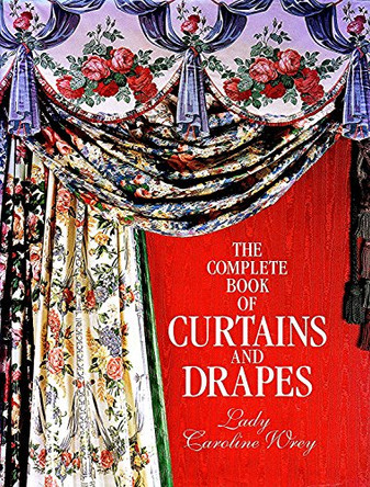 Complete Book Of Curtains And Drapes by Lady Caroline Wrey 9780712646970 [USED COPY]