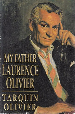 My Father Laurence Olivier by Tarquin Olivier 9780747239888 [USED COPY]