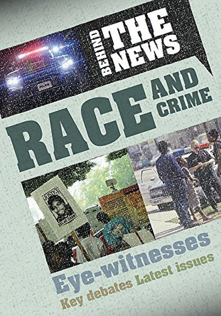 Behind the News: Race and Crime by Philip Steele 9780750282567 [USED COPY]