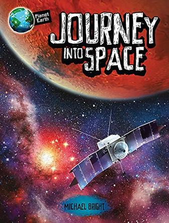 Planet Earth: Journey into Space by Michael Bright 9780750298292 [USED COPY]