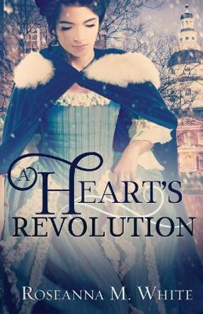 A Heart's Revolution by Roseanna M White