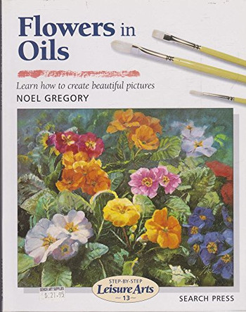 Flowers in Oils (SBSLA13) by Noel Gregory 9780855328528 [USED COPY]