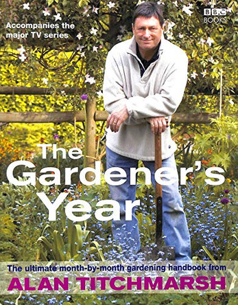 Alan Titchmarsh the Gardener's Year by Alan Titchmarsh 9780563521679 [USED COPY]