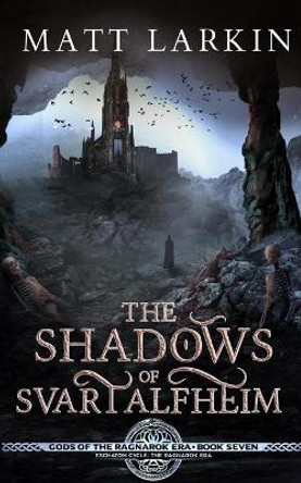 The Shadows of Svartalfheim: Eschaton Cycle by Matt Larkin