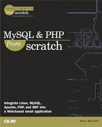 MySQL & PHP From Scratch by Wade Maxfield 9780789724403 [USED COPY]