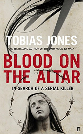 Blood on the Altar: In Search of a Serial Killer by Tobias Jones 9780571274932 [USED COPY]