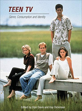 Teen TV: Genre, Consumption and Identity by Dr. Glyn Davis 9780851709994 [USED COPY]