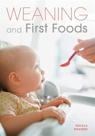 Weaning and First Foods by Nicola Graimes 9780600631453 [USED COPY]