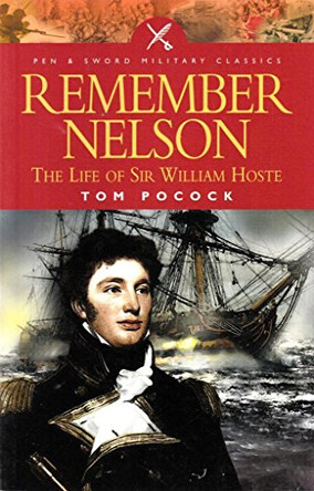 Remember Nelson: The Life of Sir William Hoste by Tom Pocock 9781844152117 [USED COPY]