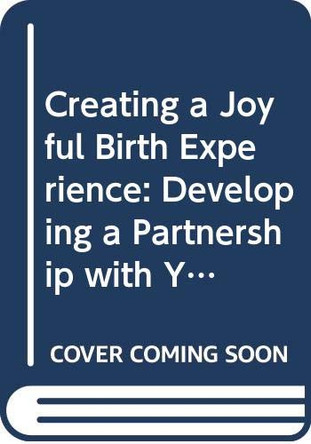 Creating a Joyful Birth Experience: Developing a Partnership with Your Unborn Child, for a Healthy Pregnancy, Labour and Early Parenting by Lucia Capacchione 9780671713751 [USED COPY]