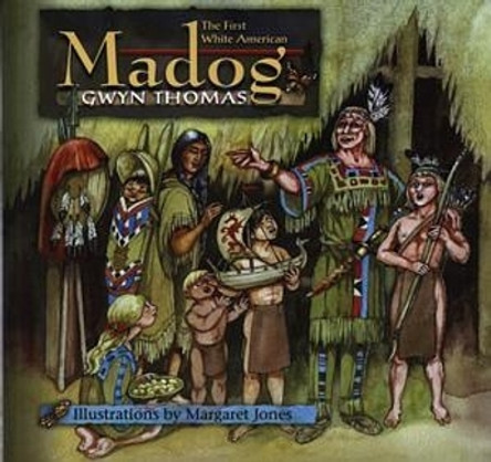 Madog - The First White American: The Welsh Prince Who Beat Columbus by Gwyn Thomas 9780862437664 [USED COPY]