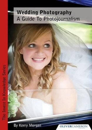 Wedding Photography - a Guide to Photojournalism by Kerry Morgan 9780956546319 [USED COPY]