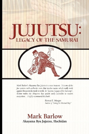 Jujutsu: Legacy of the Samurai by Mark Barlow 9780976823360 [USED COPY]