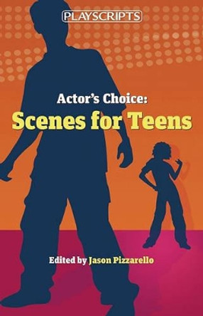 Actor's Choice: Scenes for Teens by Jason Pizzarello 9780981909943 [USED COPY]