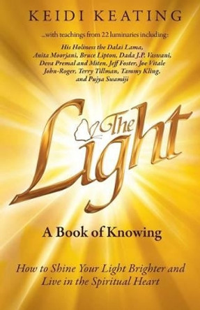 The Light: A Book of Knowing: How to Shine Your Light Brighter and Live in the Spiritual Heart by Keidi Keating 9780997572711 [USED COPY]