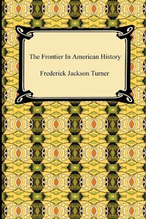 The Frontier in American History by Frederick Jackson Turner 9781420939255 [USED COPY]