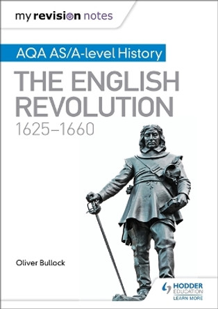 My Revision Notes: AQA AS/A-level History: The English Revolution, 1625-1660 by Oliver Bullock 9781471876196 [USED COPY]