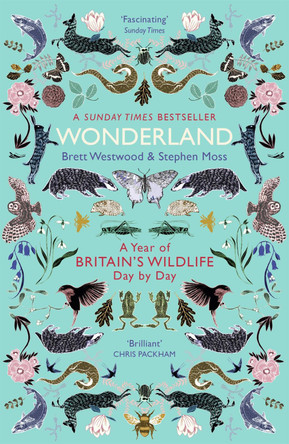 Wonderland: A Year of Britain's Wildlife, Day by Day by Brett Westwood