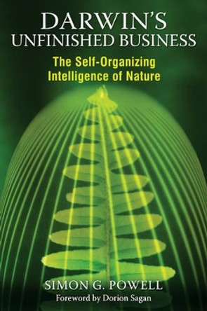 Darwin'S Unfinished Business: The Self-Organizing Intelligence of Nature by Simon G. Powell 9781594774409 [USED COPY]