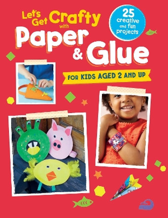 Let's Get Crafty with Paper & Glue: 25 Creative and Fun Projects for Kids Aged 2 and Up by CICO Kidz 9781782493358 [USED COPY]