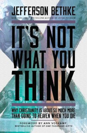 It's Not What You Think: Why Christianity Is About So Much More Than Going to Heaven When You Die by Jefferson Bethke 9781400205417 [USED COPY]