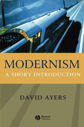 Modernism: A Short Introduction by David Ayers 9781405108539 [USED COPY]