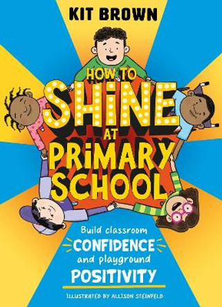 How to Shine at Primary School: Build Classroom Confidence and Playground Positivity by Kit Brown 9781526366917 [USED COPY]