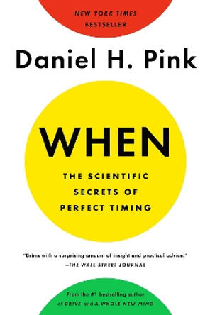 When: The Scientific Secrets of Perfect Timing by Daniel H. Pink 9780525542780 [USED COPY]