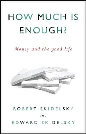 How Much is Enough?: Money and the Good Life by Robert Skidelsky 9781590515075 [USED COPY]