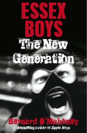 Essex Boys, The New Generation by Bernard O'Mahoney 9781845963125 [USED COPY]