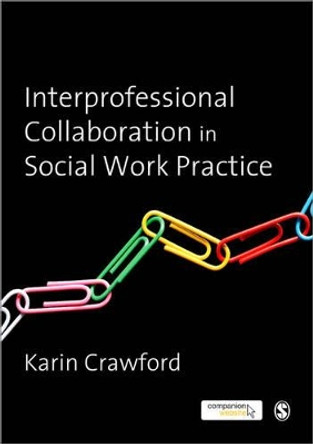 Interprofessional Collaboration in Social Work Practice by Karin Crawford 9781849204286 [USED COPY]