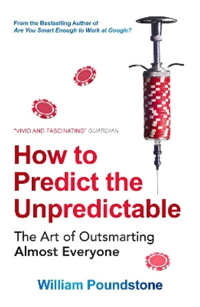 How to Predict the Unpredictable: The Art of Outsmarting Almost Everyone by William Poundstone 9781780747200 [USED COPY]