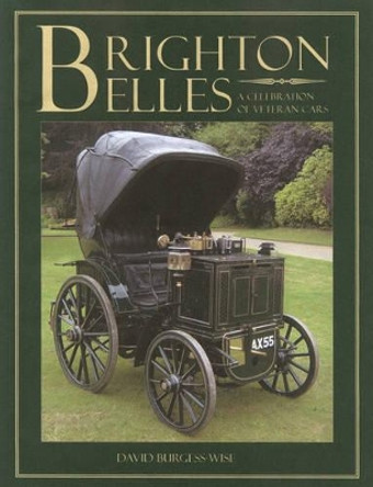 Brighton Belles: A Celebration of Veteran Cars by David Burgess-Wise 9781861267641 [USED COPY]