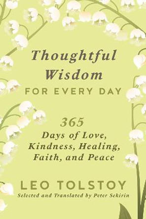 Thoughtful Wisdom for Every Day: 365 Days of Love, Kindness, Healing, Faith, and Peace by Leo Tolstoy