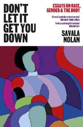 Don't Let It Get You Down: Essays on Race, Gender and the Body by Savala Nolan 9781911648437 [USED COPY]