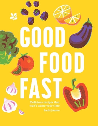 Good Food Fast: Delicious, Healthy Meals In 30 Minutes by Emily Jonzen 9781911657415 [USED COPY]