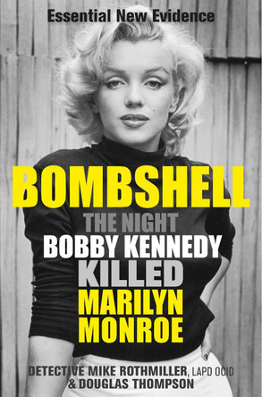 Bombshell: The Night Bobby Kennedy Killed Marilyn Monroe by Mike Rothmiller 9781913543624 [USED COPY]