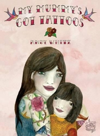 My Mummy's Got Tattoos by Andy White 9781925171679 [USED COPY]