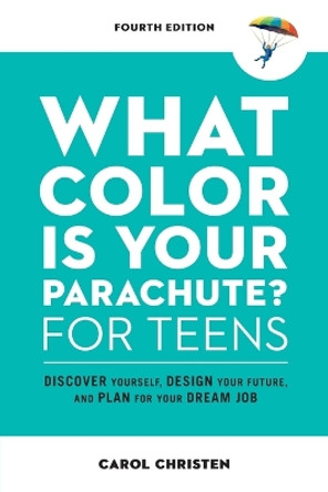 What Color Is Your Parachute? for Teens, Fourth Edition: Discover Yourself, Design Your Future, and Plan for Your Dream Job by Carol Christen 9781984858627 [USED COPY]