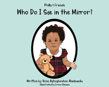 Who Do I See in the Mirror? by Vese Aghoghovbia Aladewolu 9781999349806 [USED COPY]