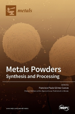 Metals Powders: Synthesis and Processing by Francisco P Gómez Cuevas 9783039360628 [USED COPY]