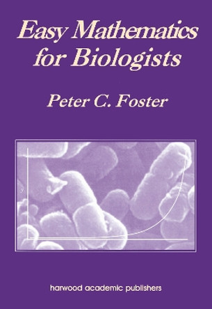 Easy Mathematics for Biologists by Peter C. Foster 9789057023392 [USED COPY]