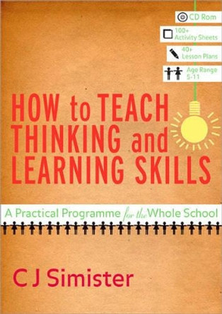 How to Teach Thinking and Learning Skills: A Practical Programme for the Whole School by C. J. Simister 9781412934220 [USED COPY]