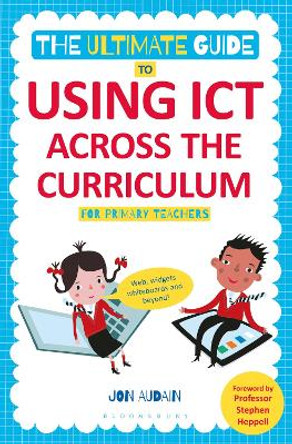 The Ultimate Guide to Using ICT Across the Curriculum (For Primary Teachers): Web, widgets, whiteboards and beyond! by Jon Audain 9781441144003 [USED COPY]