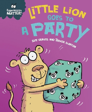 Experiences Matter: Little Lion Goes to a Party by Sue Graves 9781445182094 [USED COPY]