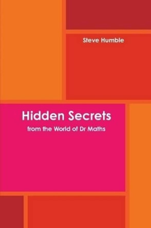 Hidden Secrets from the World of Dr Maths by Steve Humble 9781446796184 [USED COPY]