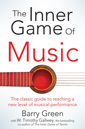 The Inner Game of Music by W. Timothy Gallwey 9781447291725 [USED COPY]